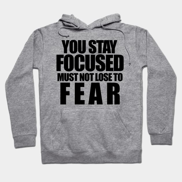 You stay focused must not to fear Hoodie by The Brothers Geek Out Podcast